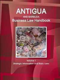 Antigua and Barbuda Business Law Handbook Volume 1 Strategic Information and Basic Laws