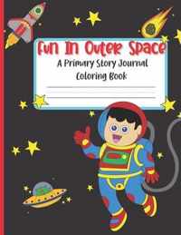 Fun In Outer Space A Primary Story Journal Coloring Book