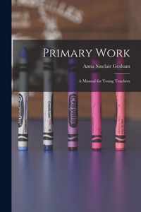 Primary Work [microform]