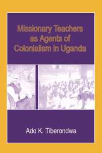 Missionary Teachers as Agents of Colonialism in Uganda