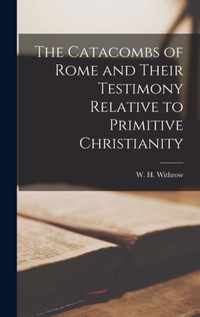 The Catacombs of Rome and Their Testimony Relative to Primitive Christianity [microform]