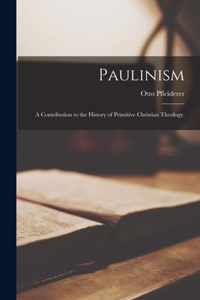 Paulinism; a Contribution to the History of Primitive Christian Theology.