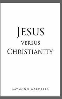 Jesus Versus Christianity