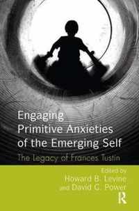 Engaging Primitive Anxieties of the Emerging Self