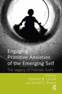 Engaging Primitive Anxieties of the Emerging Self