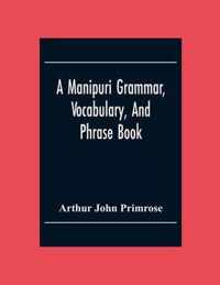 A Manipuri Grammar, Vocabulary, And Phrase Book