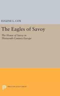 The Eagles of Savoy - The House of Savoy in Thirteenth-Century Europe