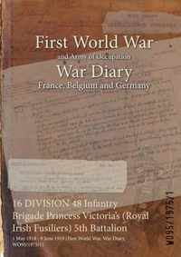 16 DIVISION 48 Infantry Brigade Princess Victoria's (Royal Irish Fusiliers) 5th Battalion