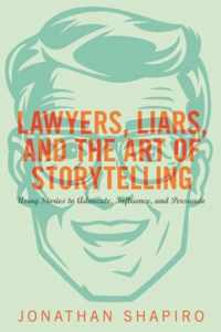 Lawyers, Liars, and the Art of Storytelling