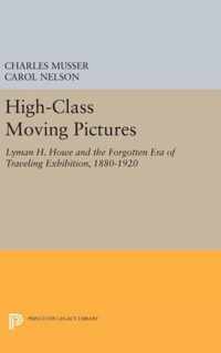 High-Class Moving Pictures - Lyman H. Howe and the Forgotten Era of Traveling Exhibition, 1880-1920