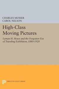 High-Class Moving Pictures - Lyman H. Howe and the Forgotten Era of Traveling Exhibition, 1880-1920