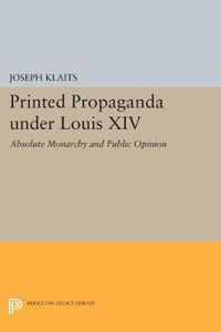 Printed Propaganda under Louis XIV - Absolute Monarchy and Public Opinion