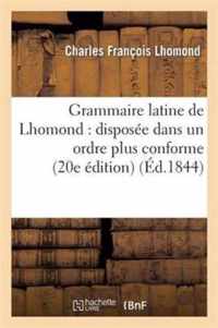 Grammaire Latine de Lhomond: Disposee Dans Un Ordre Plus Conforme Aux Principes