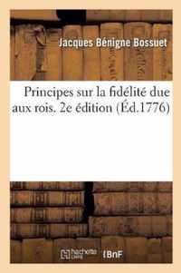 Principes Sur La Fidelite Due Aux Rois. 2e Edition