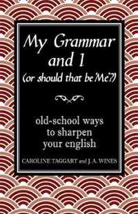 My Grammar and I (Or Should That Be 'Me'?)