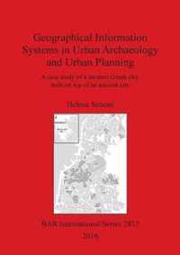 Geographical Information Systems in Urban Archaeology and Urban Planning