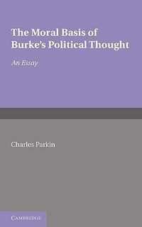 The Moral Basis of Burke's Political Thought