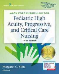 AACN Core Curriculum for Pediatric High Acuity, Progressive, and Critical Care Nursing