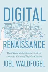 Digital Renaissance  What Data and Economics Tell Us about the Future of Popular Culture