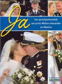 Ja, het sprookjeshuwelijk van prins Willem-Alexander en Maxima