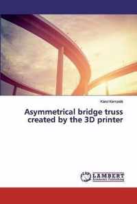 Asymmetrical bridge truss created by the 3D printer