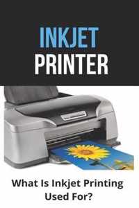 Inkjet Printer: What Is Inkjet Printing Used For?