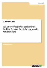 Das Anforderungsprofil eines Private Banking Beraters. Fachliche und soziale Anforderungen