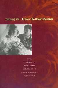 Private Life Under Socialism: Love, Intimacy, and Family Change in a Chinese Village, 1949-1999