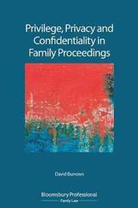 Privilege, Privacy and Confidentiality in Family Proceedings