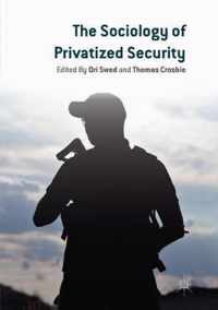 The Sociology of Privatized Security