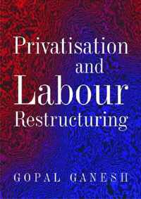 Privatisation and Labour Restructuring