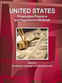 US Privatization Programs And Regulations Handbook Volume 1 Privatization Strategy and Developments