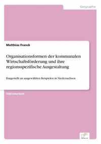 Organisationsformen der kommunalen Wirtschaftsfoerderung und ihre regionsspezifische Ausgestaltung