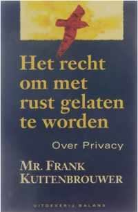 Het recht om met rust gelaten te worden. Over Privacy