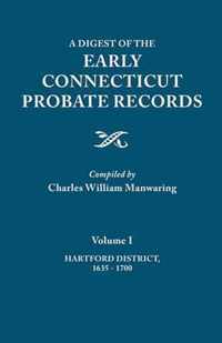 Digest of the Early Connecticut Probate Records. in Three Volumes. Volume I