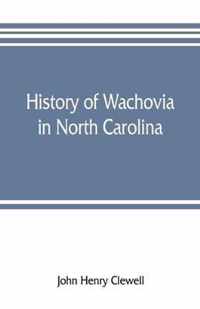 History of Wachovia in North Carolina; the Unitas fratrum or Moravian church in North Carolina during a century and a half, 1752-1902