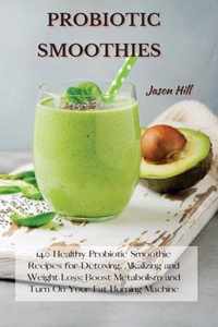 Probiotic Smoothies: 140 Healthy Probiotic Smoothie Recipes for Detoxing, Alkalizing and Weight Loss