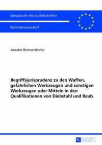 Begriffsjurisprudenz zu den Waffen, gefährlichen Werkzeugen und sonstigen Werkzeugen oder Mitteln in den Qualifikationen von Diebstahl und Raub