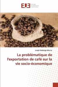 La problematique de l'exportation de cafe sur la vie socio-economique