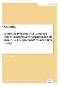 Spezifische Probleme beim Marketing technologieintensiver Systemprodukte fur industrielle Erstkaufer und Ansatze zu ihrer Loesung