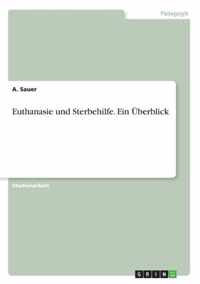 Euthanasie und Sterbehilfe. Ein UEberblick