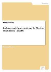 Problems and Opportunities of the Mexican Maquiladora Industry