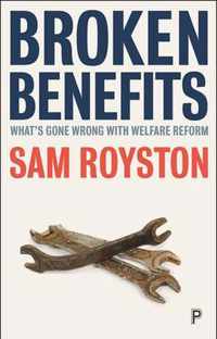 Broken benefits What's Gone Wrong with Welfare Reform