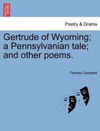 Gertrude of Wyoming; A Pennsylvanian Tale; And Other Poems.