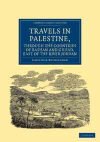 Travels in Palestine, Through the Countries of Bashan and Gilead, East of the River Jordan