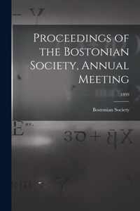 Proceedings of the Bostonian Society, Annual Meeting; 1899