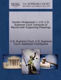 Gordon Hirabayashi v. U.S. U.S. Supreme Court Transcript of Record with Supporting Pleadings