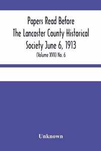 Papers Read Before The Lancaster County Historical Society June 6, 1913; History Herself, As Seen In Her Own Workshop; (Volume Xvii) No. 6