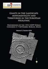 Giants in the Landscape: Monumentality and Territories in the European Neolithic: Proceedings of the XVII UISPP World Congress (1-7 September, Burgos, Spain)