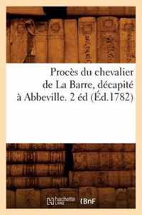 Proces Du Chevalier de la Barre, Decapite A Abbeville. 2 Ed (Ed.1782)